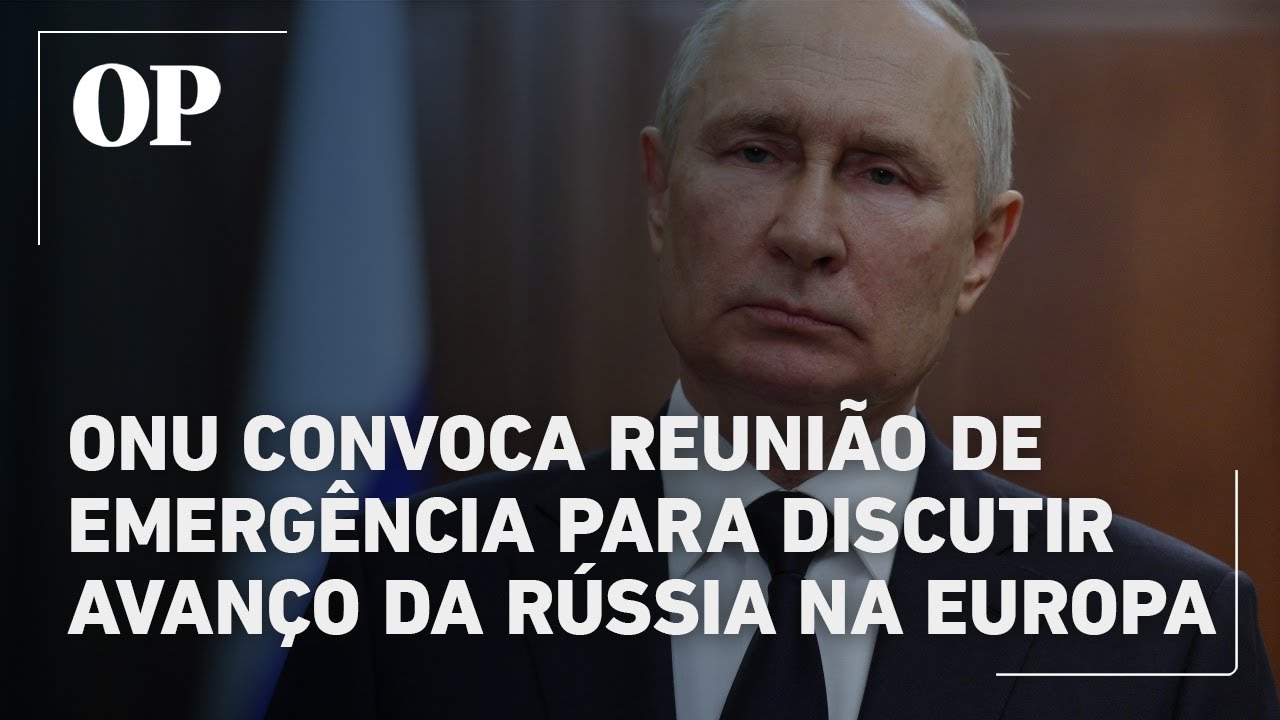 ONU convoca reunião de emergência para discutir avanço da Rússia na Europa