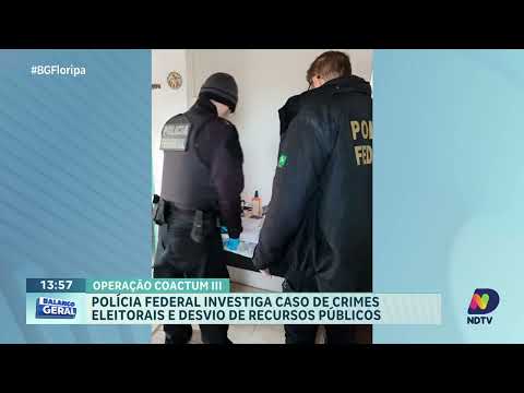 Operação Coactum III: Polícia Federal investiga crimes eleitorais e desvio de recursos públicos