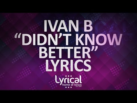 Ivan B - Didn't Know Better (ft. Breana Marin) (Prod. Mantra) Lyrics - UCnQ9vhG-1cBieeqnyuZO-eQ