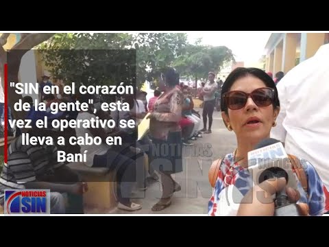 Grupo SIN realiza operativo médico en Baní