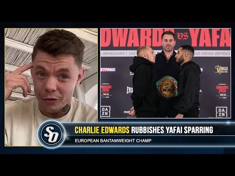 ‘IT WAS ALL BULLS***!’ – Charlie Edwards on SUNNY BEEF & YAFAI SPARRING