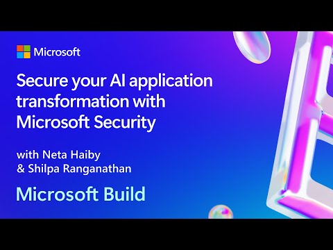 Secure your AI application transformation with Microsoft Security | BRK225