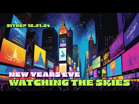 New Years Eve - Watching the Skies - SITREP 12.31.24