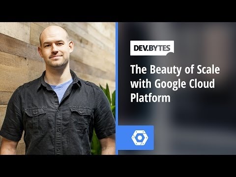 DevBytes - The Beauty of Scale with Google Cloud Platform - UC_x5XG1OV2P6uZZ5FSM9Ttw