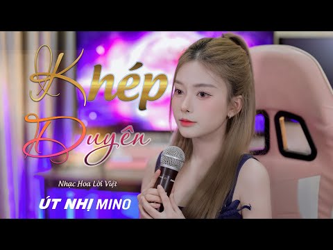 KHÉP DUYÊN ( TAM BÁI HỒNG TRẦN ) | ÚT NHỊ MINO x NVC | Nay Ai Nhị Bái Bên Cạnh Người Mới ...
