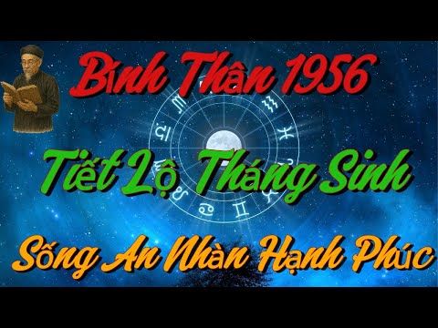 TIẾT LỘ Những THÁNG SINH Giúp Bính Thân 1956 SỐNG AN NHÀN, HẠNH PHÚC Khi Về Già !