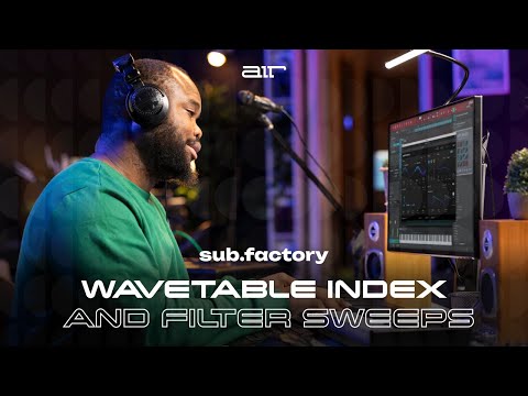 AIR Sub Factory - (Overview 3 of 5) : Wavetable Index and Filter Sweeps