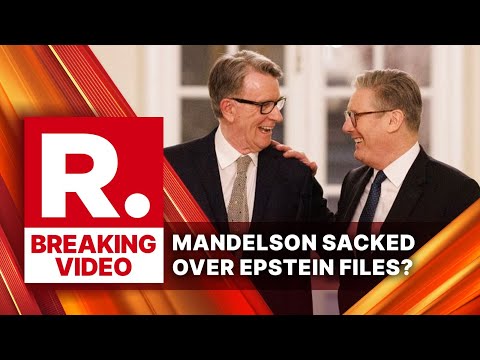 Peter Mandelson Fired: Kier Starmer First Backs Then Sacks UK Advisor To The US