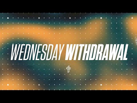 Wednesday Withdrawal