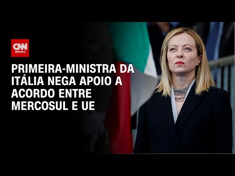 Primeira-ministra da Itália nega apoio a acordo entre Mercosul e UE | LIVE CNN