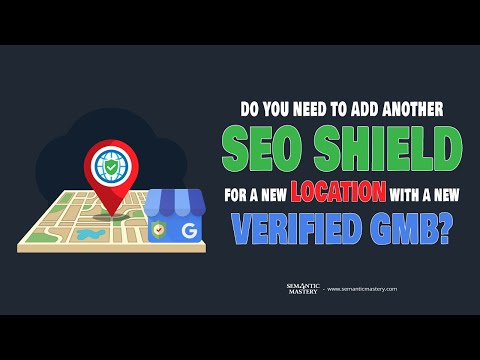 Do You Need To Add Another SEO Shield For A New Location With A New Verified GMB