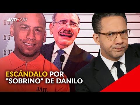 Escándalo Político Internacional Por "Sobrino" Danilo Medina | Antinoti