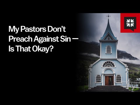 My Pastors Don’t Preach Against Sin — Is That Okay? // Ask Pastor John