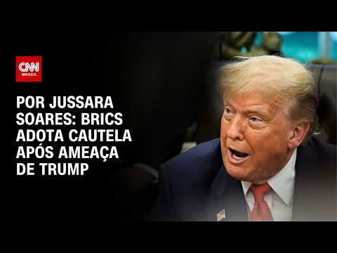 ​Análise: Brics adota cautela após ameaça de Trump | LIVE CNN