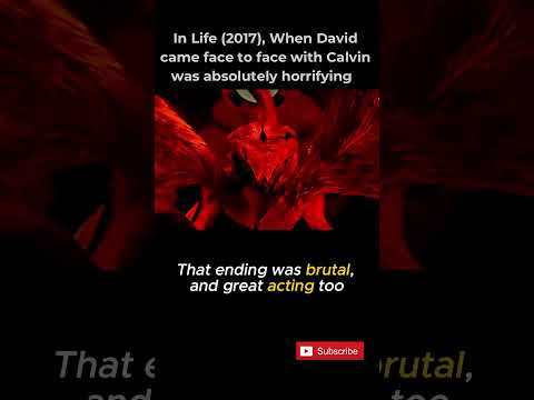 In Life (2017), When David came face to face with Calvin was absolutely horrifying