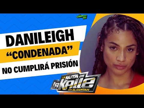 Danileigh condenada a 5 años por chocar a hombre