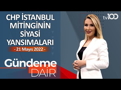 CHP'nin İstanbul Mitinginin Siyasi Yansımaları - Pınar Işık Ardor ile Gündeme Dair - 21 Mayıs 2022
