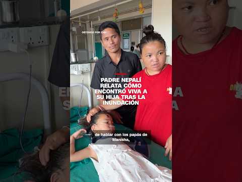 Padre nepalí relata cómo encontró viva a su hija tras la inundacion