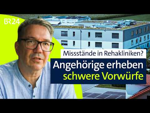 Missstände in Rehakliniken? Angehörige erheben schwere Vorwürfe | report München | BR24