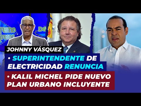 Superintendente de electricidad renuncia, Kalil Michel pide nuevo plan urbano incluyente para ciudad