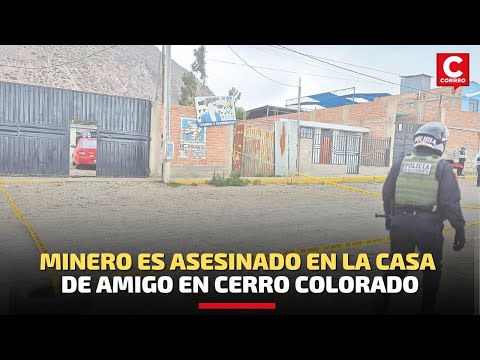 Arequipa: Investigan el asesinato de un minero en Cerro Colorado