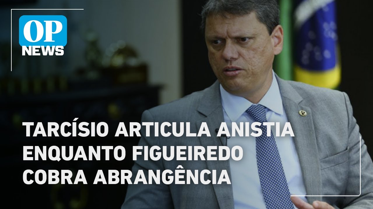 Tarcísio articula anistia enquanto Figueiredo cobra abrangência | O POVO News