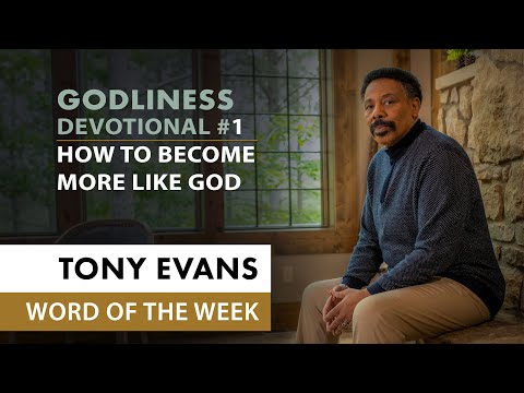 How to Become More Like God  Dr. Tony Evans - In Pursuit of Godliness Devotional #1