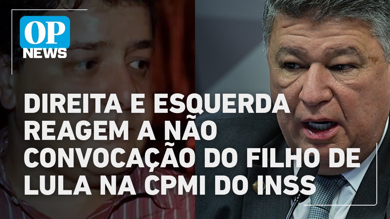 Direita e esquerda reagem à não convocação do filho de Lula na CPMI do INSS | O POVO NEWS