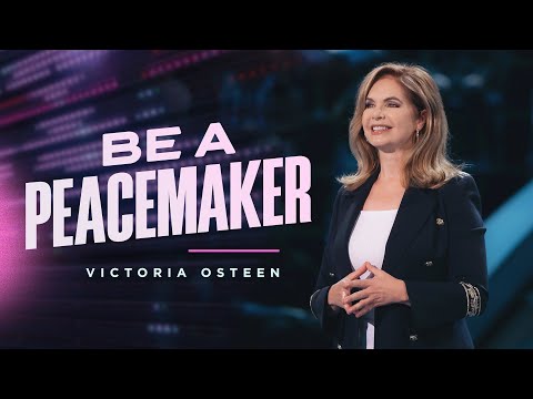 Be A Peacemaker  Victoria Osteen