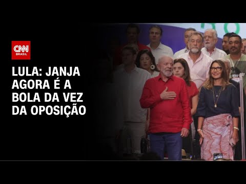 ​Lula: Janja agora é a bola da vez da oposição | AGORA CNN