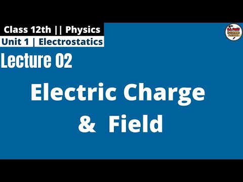 12th|| Ch_01 || Electric Charge & Field || Lec_02||