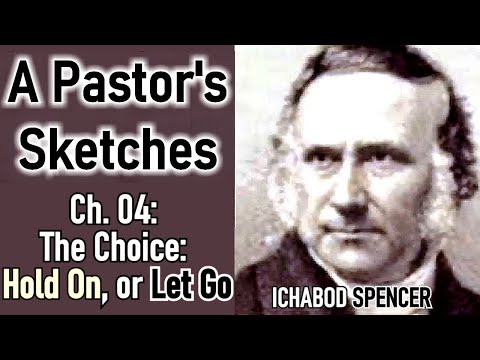 A Pastor's Sketches / Chapter 04: The Choice: Hold On, or Let Go - Ichabod Spencer