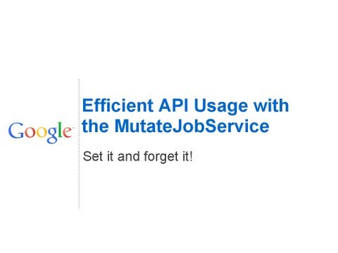 Efficient API Usage with the MutateJobService - UC_x5XG1OV2P6uZZ5FSM9Ttw