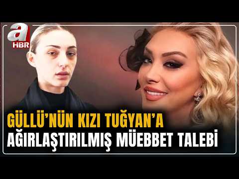 İddianame tamamlandı! Güllü dosyasında Tuğyan Ülkem Gülter için müebbet talebi | A Haber