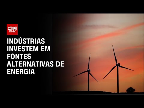 ​Fontes de energia alternativa são o novo investimento da indústria |CNN PRIME TIME