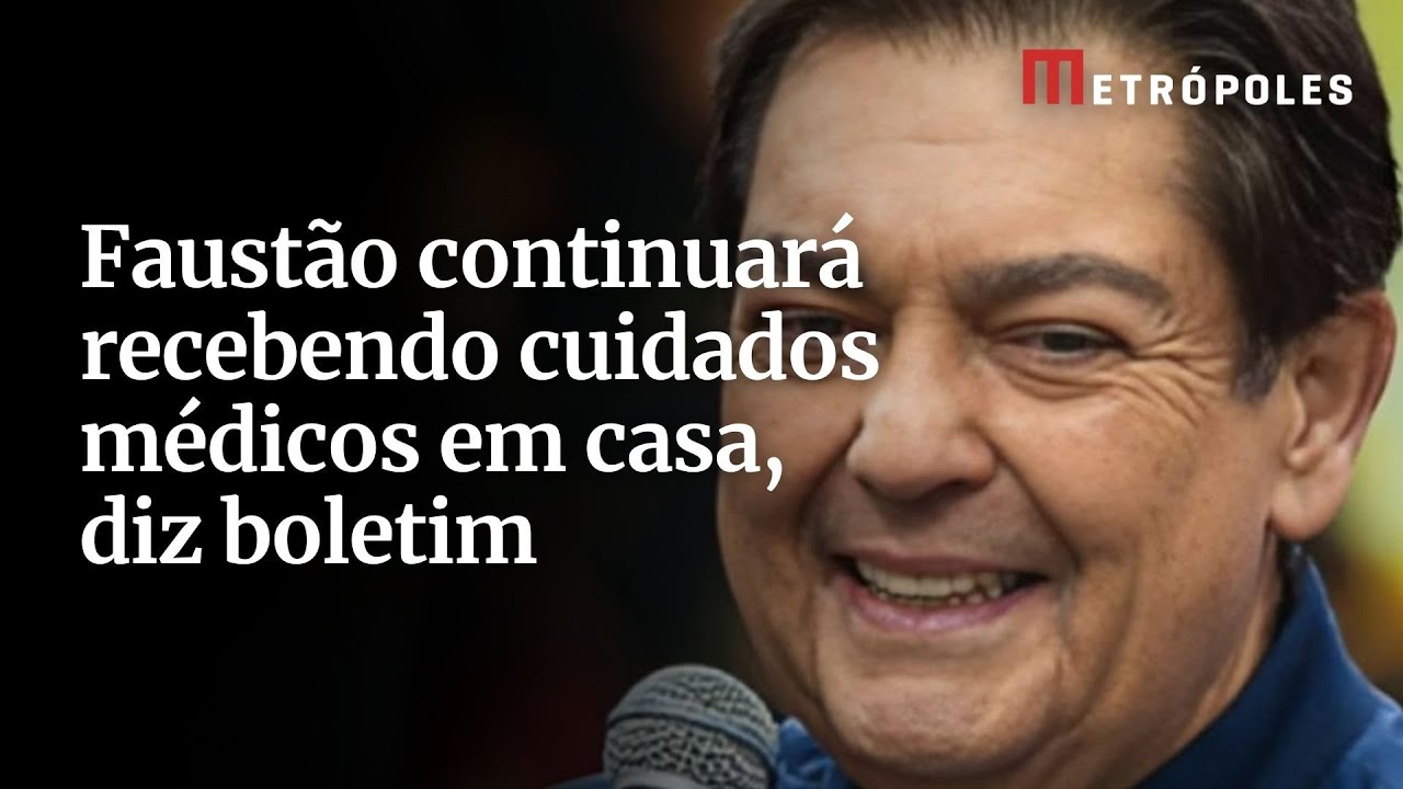 Faustão continuará recebendo cuidados médicos em casa diz boletim