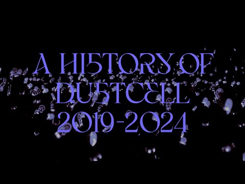 A HISTORY OF DUSTCELL 2019-2024