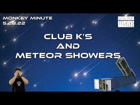 Monkey Minute 5.28.22 - Club K's and Meteor Showers