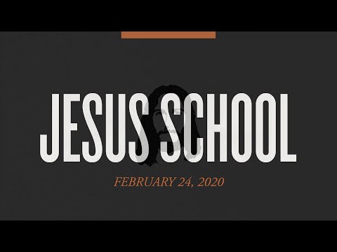 Jesus School  February 24, 2020