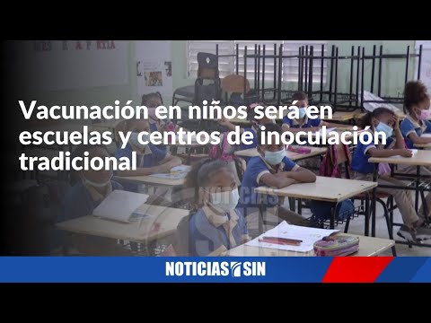 Vacunación en niños será en escuelas y centros de inoculación tradicional