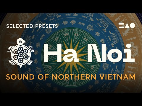 HA NOI: A portal into the vibrant soundscape of Northern Vietnam | Selected Presets