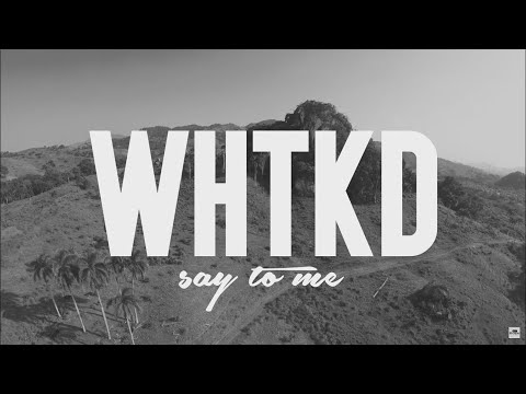 WHTKD - Say To Me (Official Video) - UCNd0qqcBpuXCWPM76lDUxqg