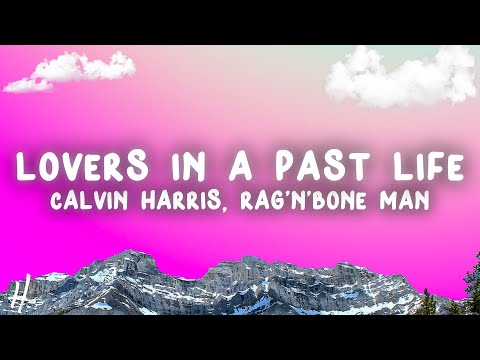 Calvin Harris, Rag'n'Bone Man - Lovers In A Past Life (Lyrics)