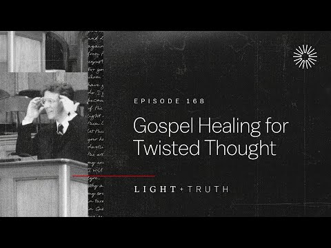 Gospel Healing for Twisted Thought