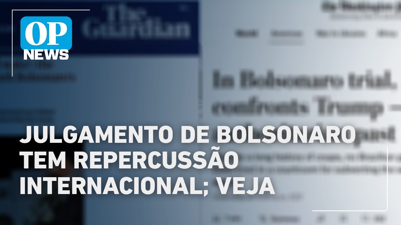 Julgamento de Bolsonaro tem repercussão internacional veja | O POVO News