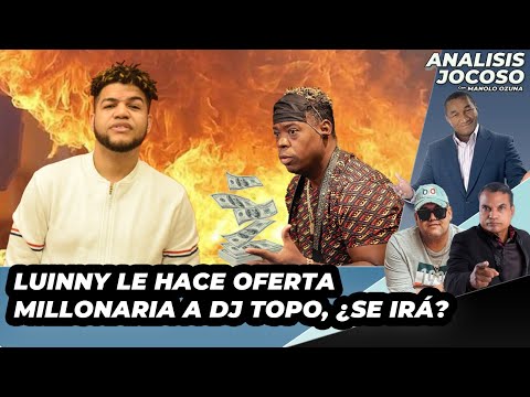 ANALISIS JOCOSO - LUINNY LE HACE OFERTA MILLONARIA A DJ TOPO, SE VA?