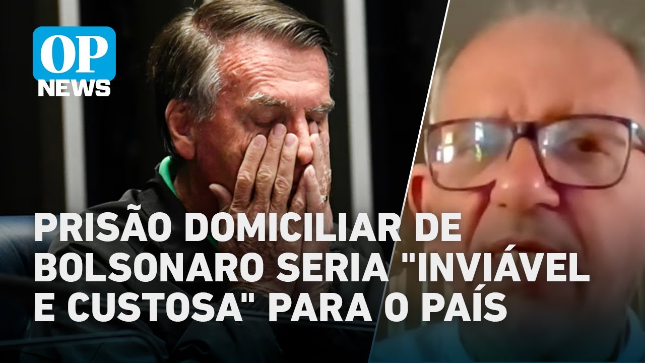 Prisão domiciliar de Bolsonaro seria cara e inviável para o Brasil avalia Guálter George| OP News