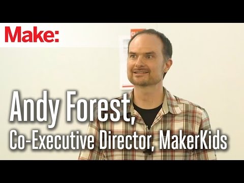 MakerCon Bay Area, May 2014: Andy Forest, Co-Executive Director, MakerKids - UChtY6O8Ahw2cz05PS2GhUbg