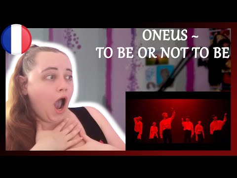 Vidéo ONEUS ~ TO BE OR NOT TO BE | JE SUIS CHOQUÉE 