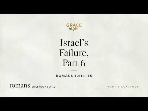 Israel's Failure, Part 6 (Romans 10:11–15) [Audio Only]